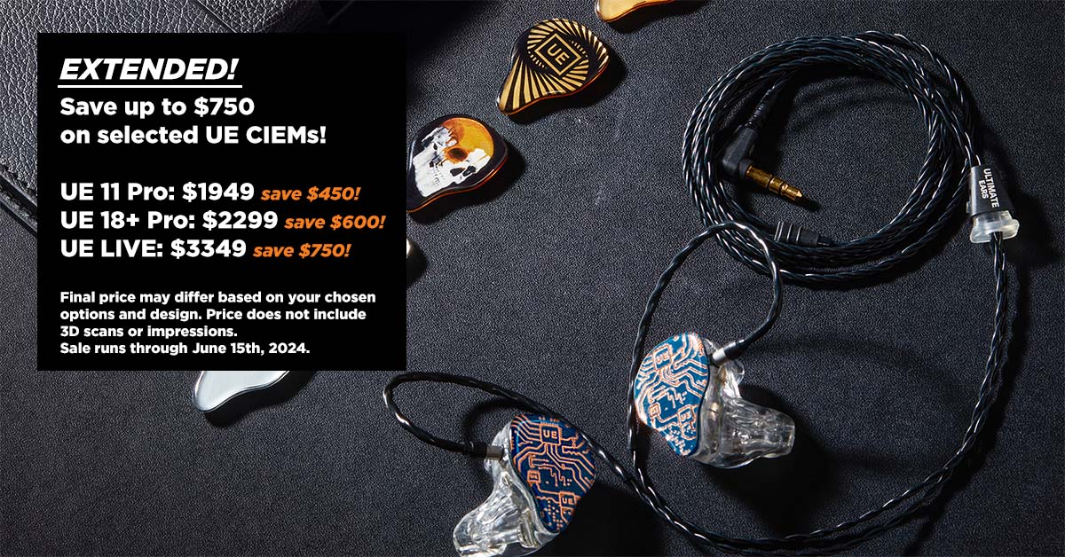 EXTENDED! Save up to $750 on selected UE CIEMs!  UE 11 Pro: $1949 save $450! UE 18+ Pro: $2299 save $600! UE LIVE: $3349 save $750!  Final price may differ based on your chosen options and design. Price does not include 3D scans or impressions.
